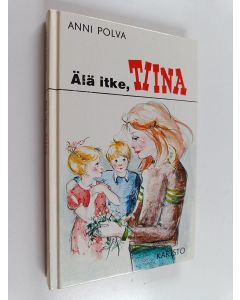 Kirjailijan Anni Polva käytetty kirja Älä itke, Tiina!