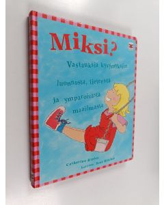 Kirjailijan Catherine Ripley käytetty kirja Miksi? : vastauksia kysymyksiin luonnosta, tieteestä ja ympäröivästä maailmasta