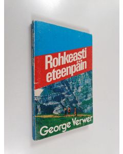 Kirjailijan George Verwer käytetty kirja Rohkeasti eteenpäin