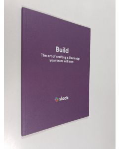 käytetty kirja Build - The art of crafting a Slack app your team will love