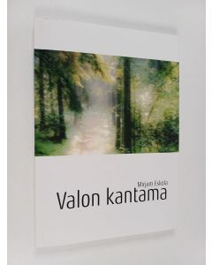 Kirjailijan Mirjam Eskola käytetty kirja Valon kantama