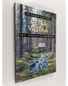 Kirjailijan Viljo Holopainen & Erkki Timonen käytetty kirja Metsä vastaa : Suomi - metsätalouden vai suojeluvallan maa