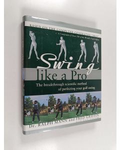 Kirjailijan Ralph Mann käytetty kirja Swing like a pro : the breakthrough method of perfecting your golf swing