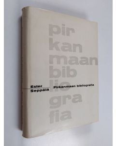 Kirjailijan Helle Kannila & Ester Seppälä käytetty kirja Pirkanmaan bibliografia - luettelo Pirkanmaata koskevasta kirjallisuudesta 1742-1965