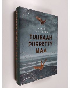 Kirjailijan Petra Rautiainen käytetty kirja Tuhkaan piirretty maa