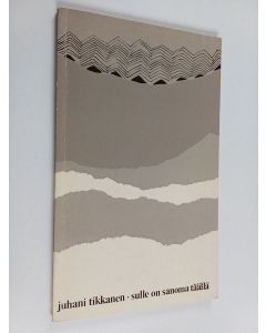 Kirjailijan Juhani Tikkanen käytetty kirja Sulle on sanoma täällä : runoja