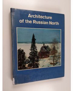 Kirjailijan Boris Nikolarovitch Fiodorov käytetty kirja Architecture of the Russian North - 12th-19th Centuries