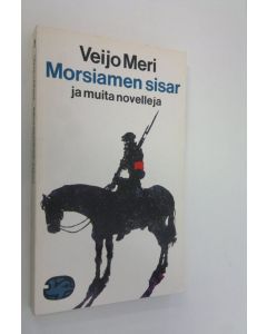 Kirjailijan Veijo Meri käytetty kirja Morsiamen sisar ja muita novelleja : valikoima teoksesta Veijo Meren novellit et al