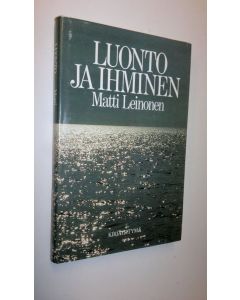 Kirjailijan Matti Leinonen käytetty kirja Luonto ja ihminen