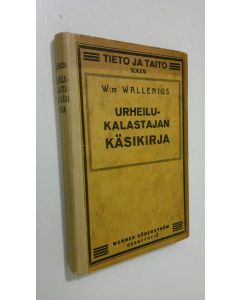 Kirjailijan W. Wallenius käytetty kirja Urheilukalastajan käsikirja : lohen, harrin ja siian kalastus