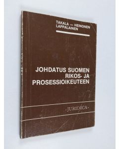 Kirjailijan Olavi Heinonen & Hannu Takala ym. käytetty kirja Johdatus Suomen rikos- ja prosessioikeuteen