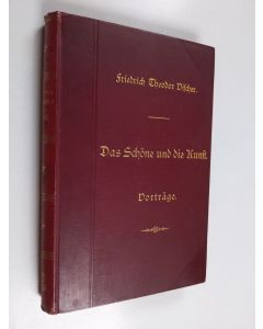 Kirjailijan Friedrich Theodor Vischer käytetty kirja Das Schöne und die Kunst - zur Einführung in die Aesthetik : Vorträge