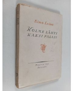 Kirjailijan Eino Leino käytetty kirja Kolme lähti, kaksi palasi : tarina kieltolain Suomesta