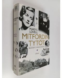 Kirjailijan Mary S. Lovell käytetty kirja Mitfordin tytöt : sodassa ja rakkaudessa