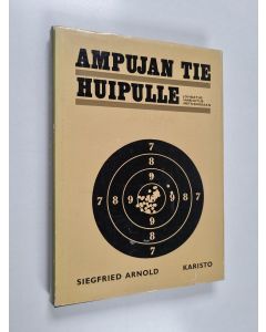 Kirjailijan Siegfried Arnold käytetty kirja Ampujan tie huipulle : johdatus harjoitusmetodiikkaan