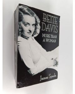 Kirjailijan James Spada käytetty kirja More than a woman : the intimate biography of Bette Davis