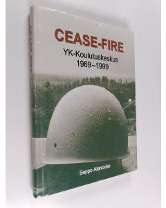 Kirjailijan Seppo Alahonko käytetty kirja Cease-fire : YK-koulutuskeskus 1969-1999