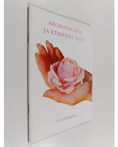 Kirjailijan Ulla Kivimäki käytetty teos Aromaterapia ja eteeriset öljyt