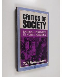 Kirjailijan T. B. Bottomore käytetty kirja Critics of Society - Radical Thought in North America