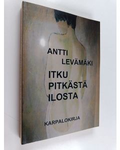 Kirjailijan Antti Levämäki käytetty kirja Itku pitkästä ilosta
