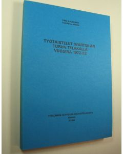 Kirjailijan Timo Kauppinen käytetty kirja Työtaistelut Wärtsilän Turun telakalla vuosina 1972-82