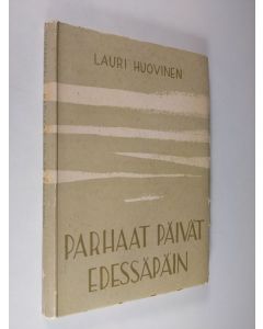 Kirjailijan Lauri Huovinen käytetty kirja Parhaat päivät edessäpäin : 36 kysymystä ja vastausta (tekijän omiste)
