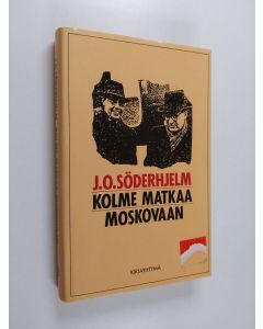 Kirjailijan J. O. Söderhjelm käytetty kirja Kolme matkaa Moskovaan