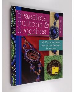 Kirjailijan Jane Davis käytetty kirja Bracelets, Buttons & Brooches - 20 Projects Using Innovative Beading Techniques