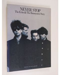 Kirjailijan Tony Fletcher käytetty kirja Never stop : the Echo & the Bunnymen story