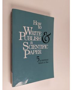 Kirjailijan Robert A. Day käytetty kirja How to write and publish a scientific paper
