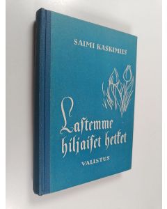Kirjailijan Saimi Kaskimies käytetty kirja Lastemme hiljaiset hetket