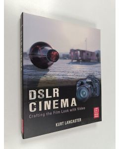 Kirjailijan Kurt Lancaster käytetty kirja DSLR Cinema : Crafting the Film Look with Video