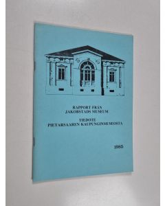 käytetty teos Rapport från Jakobstads museum 1985 = Tiedote Pietarsaaren kaupunginmuseosta 1985