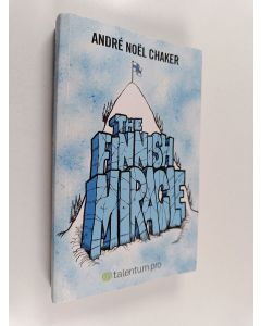 Kirjailijan Andre Noel Chaker käytetty kirja The Finnish miracle : an inspiring model and a few cool stories from a self-made nation