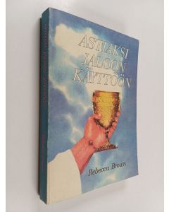 Kirjailijan Rebecca Brown käytetty kirja Astiaksi jaloon käyttöön