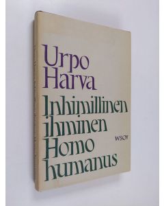 Kirjailijan Urpo Harva käytetty kirja Inhimillinen ihminen Homo humanus : humanistisia tarkasteluja