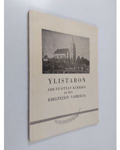 Kirjailijan Pentti Taipale & Arvi Malmivaara ym. käytetty kirja Ylistaron 100-vuotias kirkko ja sen edeltäjäin vaiheilta