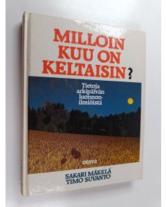 Kirjailijan Sakari Mäkelä käytetty kirja Milloin kuu on keltaisin : tietoja arkipäivän luonnonilmiöistä