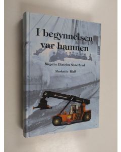 Kirjailijan Birgitta Ekström Söderlund käytetty kirja I begynnelsen var hamnen : Hangö hamn 1873-2001