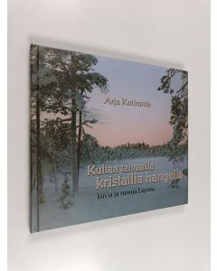 Kirjailijan Arja Kotiranta käytetty kirja Kultaa taivaalla kristallia hangella