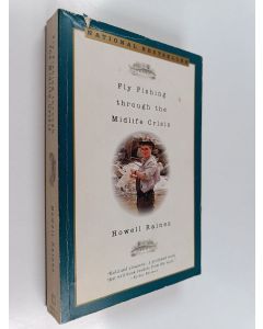 Kirjailijan Howell Raines käytetty kirja Fly Fishing Through the Midlife Crisis