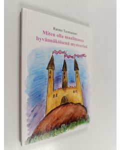 Kirjailijan Raimo Tuomainen käytetty kirja Miten olla maailmassa hyvännäköisenä mysteerinä