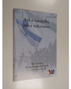 käytetty teos Aika taistella, aika rakentaa : kertomus suojeluskunnista ja Lotta-Svärdistä