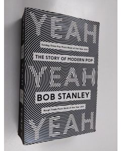 Kirjailijan Bob Stanley käytetty kirja Yeah Yeah Yeah - The Story of Modern Pop
