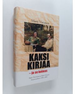 Kirjailijan Seppo Toiviainen käytetty kirja Kaksi kirjaa - ja se kolmas : Seppo Toiviaisen ja Matti Virtasen kirjeenvaihtoa 1996-2005