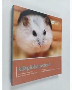 Kirjailijan Anne McBride käytetty kirja Kääpiöhamsterit : lemmikkisi tarpeiden ymmärtäminen ja oikea hoito