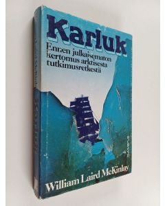 Kirjailijan William Laird McKinlay käytetty kirja Karluk : ennen julkaisematon kertomus arktisesta tutkimusretkestä