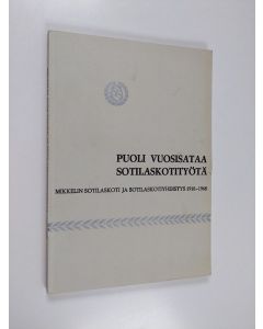 Kirjailijan Kyösti Väänänen & Mikkelin sotilaskotiyhdistys käytetty kirja Puoli vuosisataa sotilaskotityötä - Mikkelin sotilaskoti ja sotilaskotiyhdistys 1918-1968