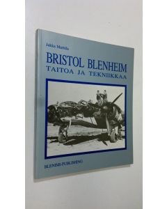 Kirjailijan Jukka Marttila käytetty kirja Bristol Blenheim : taitoa ja tekniikkaa