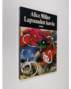 Kirjailijan Alice Miller käytetty kirja Lapsuuden kuvia : 66 akvarellia ja essee